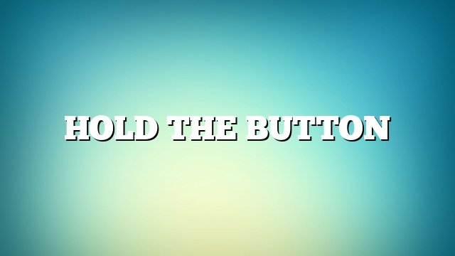 Hold The Button